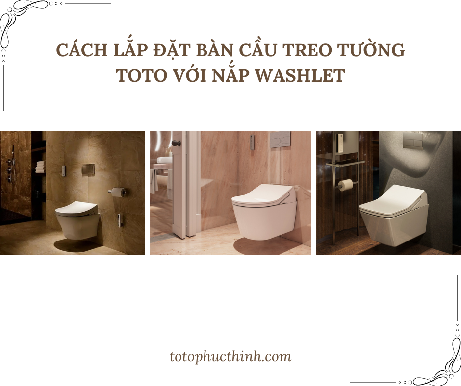 CÁCH LẮP ĐẶT BÀN CẦU TREO TƯỜNG TOTO VỚI NẮP WASHLET