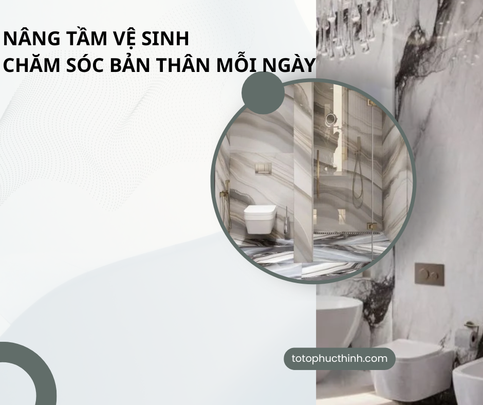 NÂNG TẦM VỆ SINH - CHĂM SÓC BẢN THÂN MỖI NGÀY