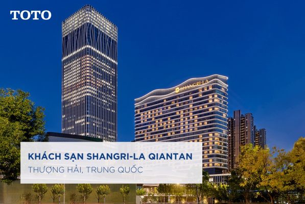 KHÁM PHÁ KHÁCH SẠN SHANGRI-LA QIANTAN - THƯỢNG HẢI, TRUNG QUỐC