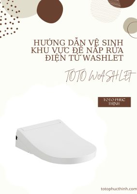 HƯỚNG DẪN VỆ SINH KHU VỰC ĐẾ NẮP RỬA ĐIỆN TỬ WASHLET