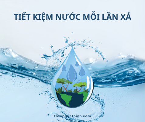 TIẾT KIỆM NƯỚC MỖI LẦN XẢ
