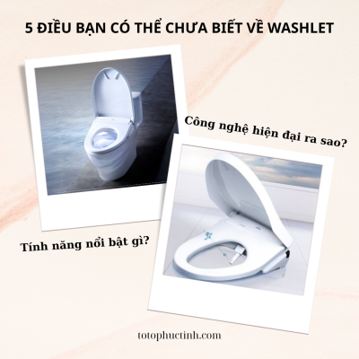 5 ĐIỀU BẠN CÓ THỂ CHƯA BIẾT VỀ WASHLET